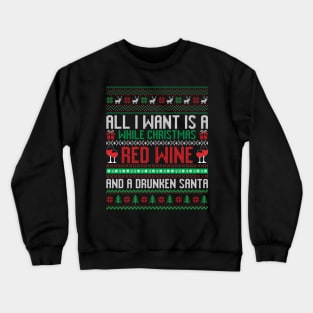 All I want is a while Christmas Red wine and a Drunken Santa Crewneck Sweatshirt